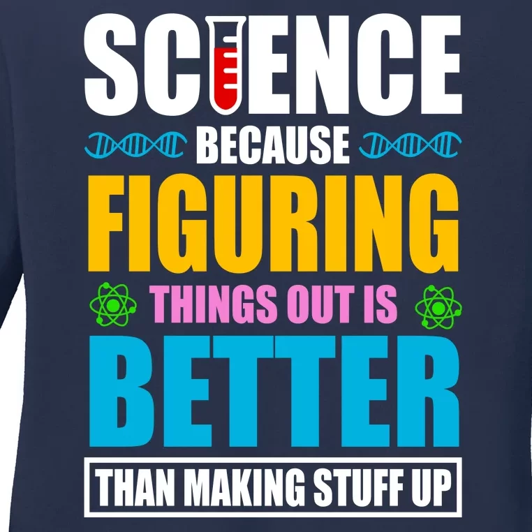 Science Because Figuring Things Out Is Better Funny Ladies Long Sleeve Shirt