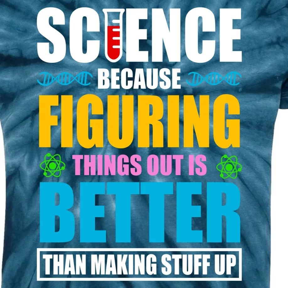 Science Because Figuring Things Out Is Better Funny Kids Tie-Dye T-Shirt