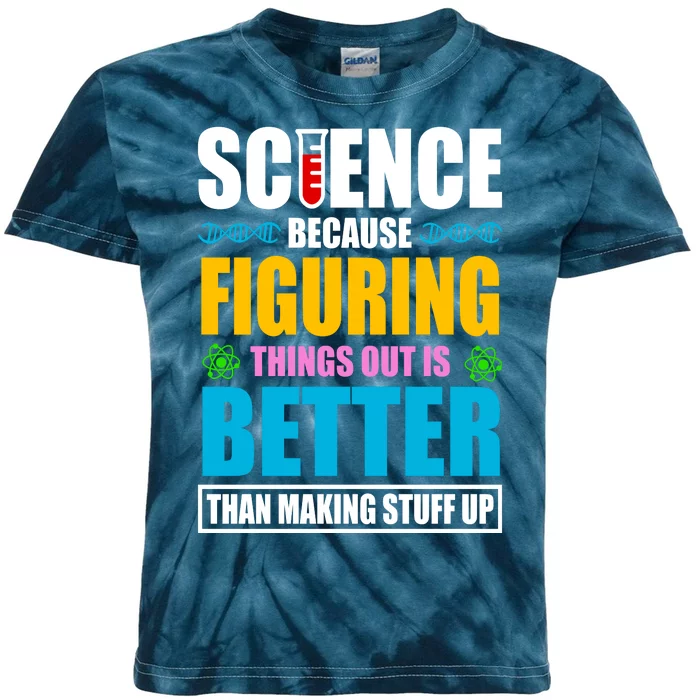 Science Because Figuring Things Out Is Better Funny Kids Tie-Dye T-Shirt