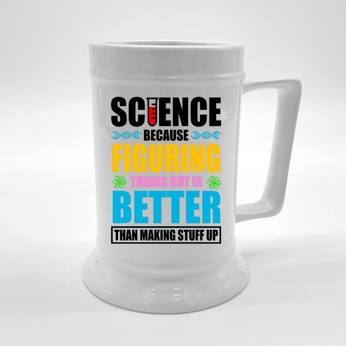 Science Because Figuring Things Out Is Better Funny Front & Back Beer Stein