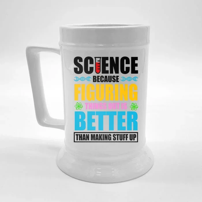 Science Because Figuring Things Out Is Better Funny Front & Back Beer Stein