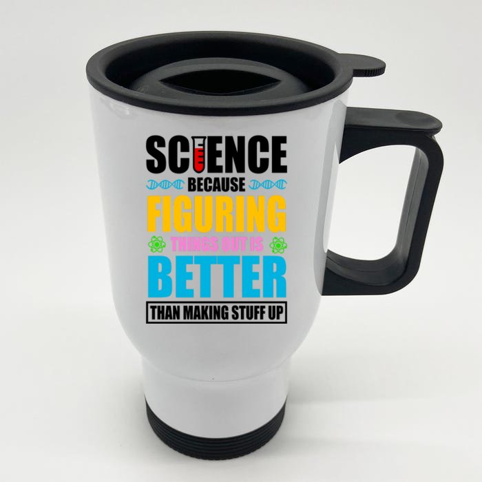 Science Because Figuring Things Out Is Better Funny Front & Back Stainless Steel Travel Mug