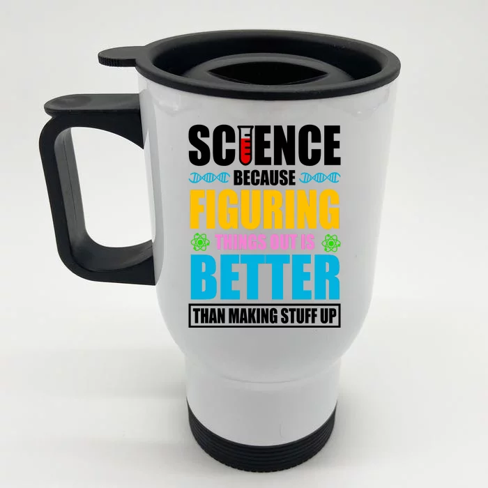 Science Because Figuring Things Out Is Better Funny Front & Back Stainless Steel Travel Mug