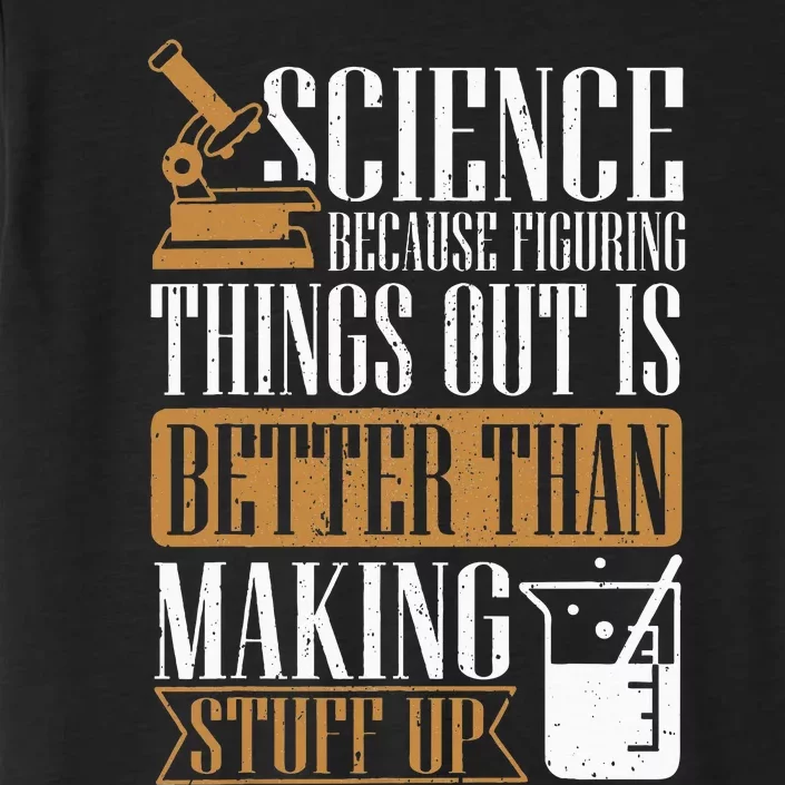 Science Because Figuring Things Out Is Better Chemist ChromaSoft Performance T-Shirt