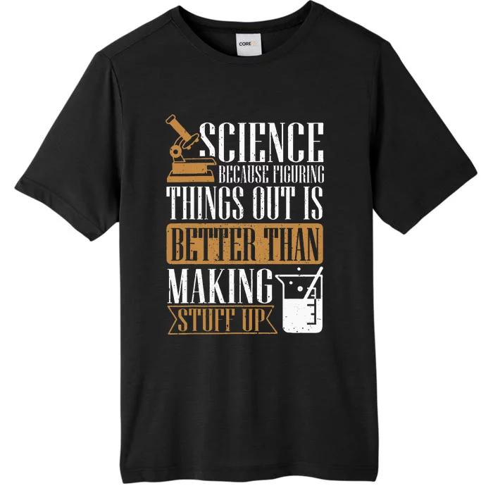 Science Because Figuring Things Out Is Better Chemist ChromaSoft Performance T-Shirt