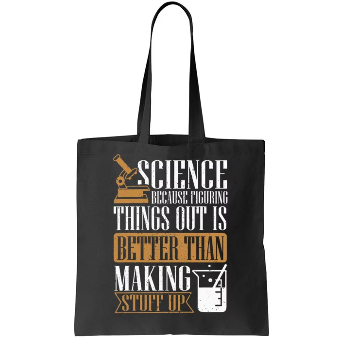 Science Because Figuring Things Out Is Better Chemist Tote Bag