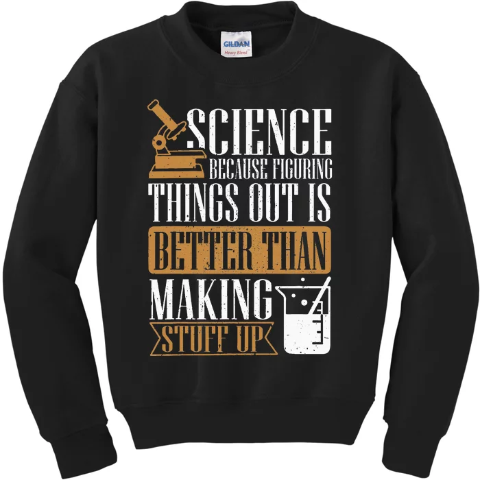 Science Because Figuring Things Out Is Better Chemist Kids Sweatshirt