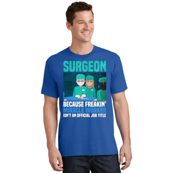 Surgeon Because Freakin' Miracle Worker Isn't A Job Title Gift T-Shirt