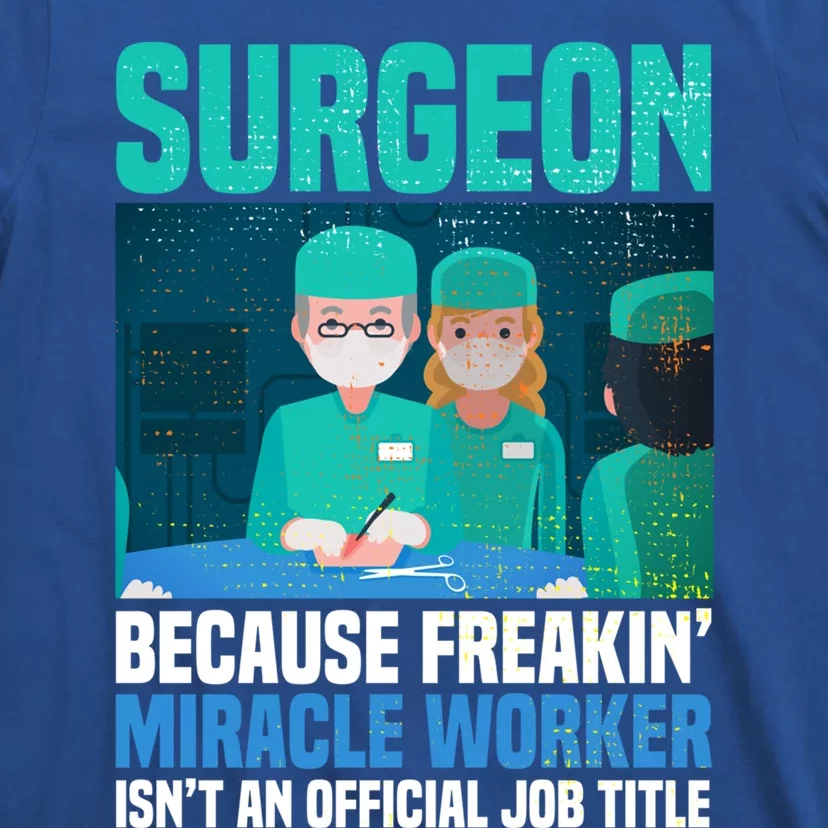 Surgeon Because Freakin' Miracle Worker Isn't A Job Title Gift T-Shirt