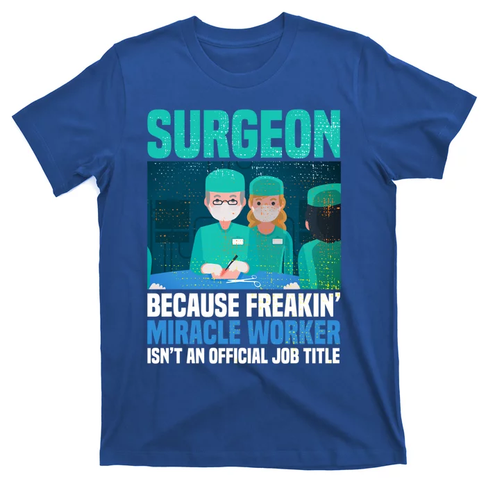 Surgeon Because Freakin' Miracle Worker Isn't A Job Title Gift T-Shirt