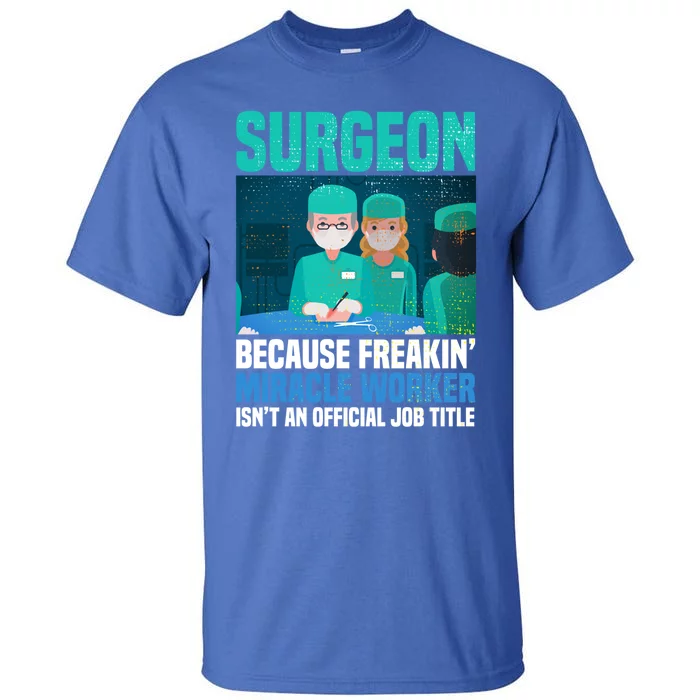 Surgeon Because Freakin' Miracle Worker Isn't A Job Title Gift Tall T-Shirt