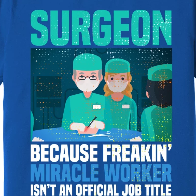 Surgeon Because Freakin' Miracle Worker Isn't A Job Title Gift Premium T-Shirt