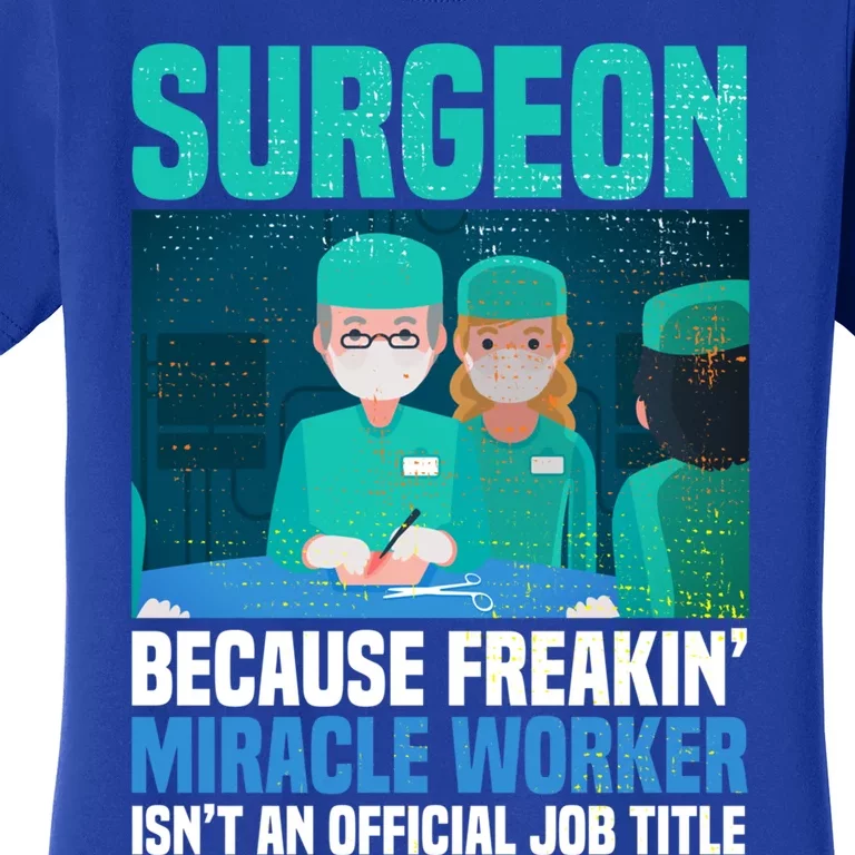 Surgeon Because Freakin' Miracle Worker Isn't A Job Title Gift Women's T-Shirt