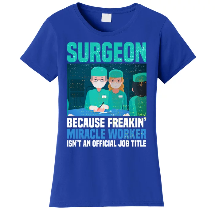 Surgeon Because Freakin' Miracle Worker Isn't A Job Title Gift Women's T-Shirt