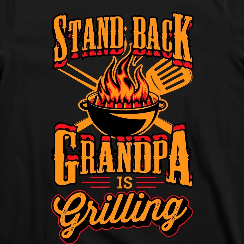 Stand Back Grandpa Is Grilling Grill Master 4th Of July Dad T-Shirt