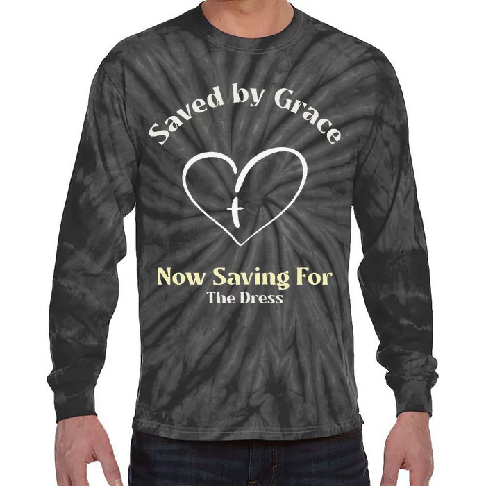 Saved By Grace Now IM Saving For The Dress Christian Bride Tie-Dye Long Sleeve Shirt