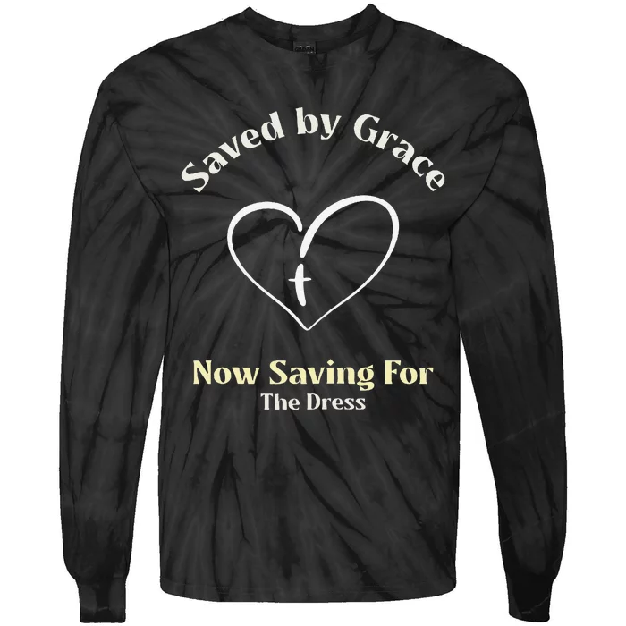 Saved By Grace Now IM Saving For The Dress Christian Bride Tie-Dye Long Sleeve Shirt