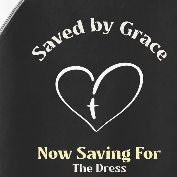 Saved By Grace Now IM Saving For The Dress Christian Bride Toddler Fine Jersey T-Shirt