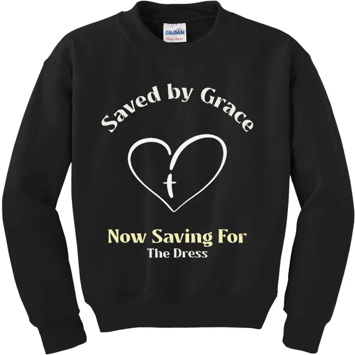 Saved By Grace Now IM Saving For The Dress Christian Bride Kids Sweatshirt