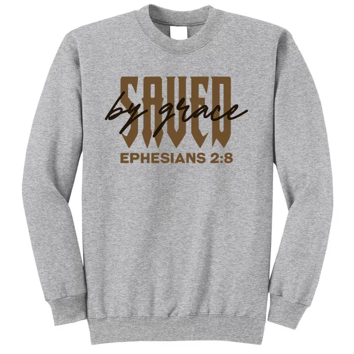 Saved By Grace Ephesians 28 Provision Of Grace Tall Sweatshirt