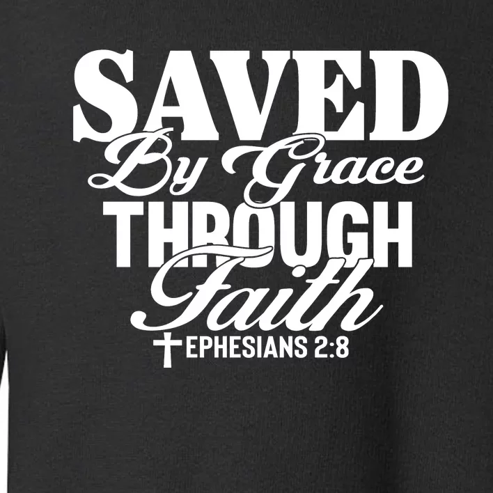 Saved By Grace Through Faith T Toddler Sweatshirt