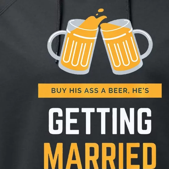 S Buy His Ass A Beer HeS Getting Married Premium Performance Fleece Hoodie