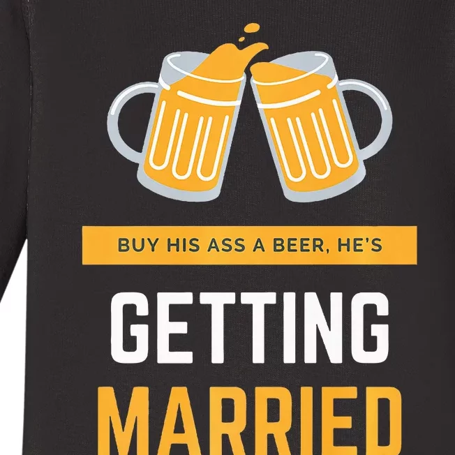 S Buy His Ass A Beer HeS Getting Married Premium Baby Long Sleeve Bodysuit