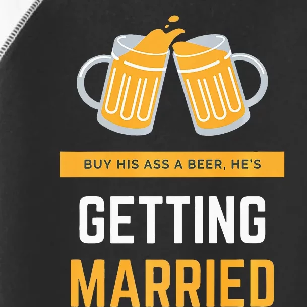 S Buy His Ass A Beer HeS Getting Married Premium Toddler Fine Jersey T-Shirt