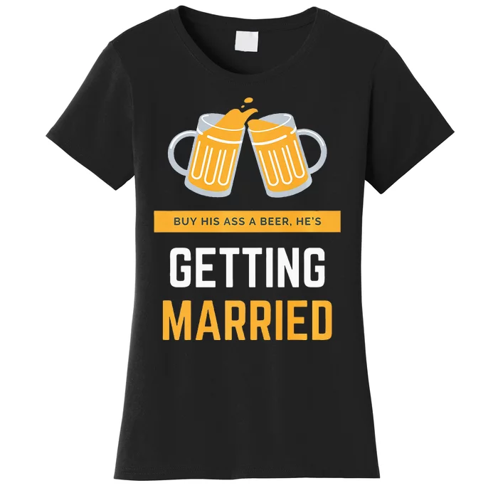 S Buy His Ass A Beer HeS Getting Married Premium Women's T-Shirt