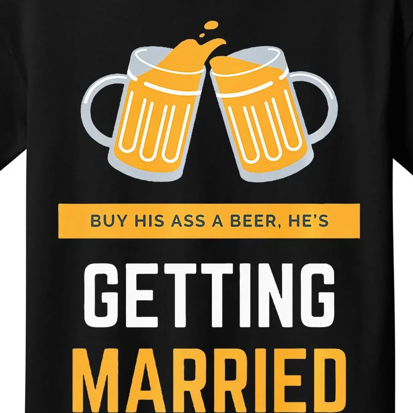 S Buy His Ass A Beer HeS Getting Married Premium Kids T-Shirt