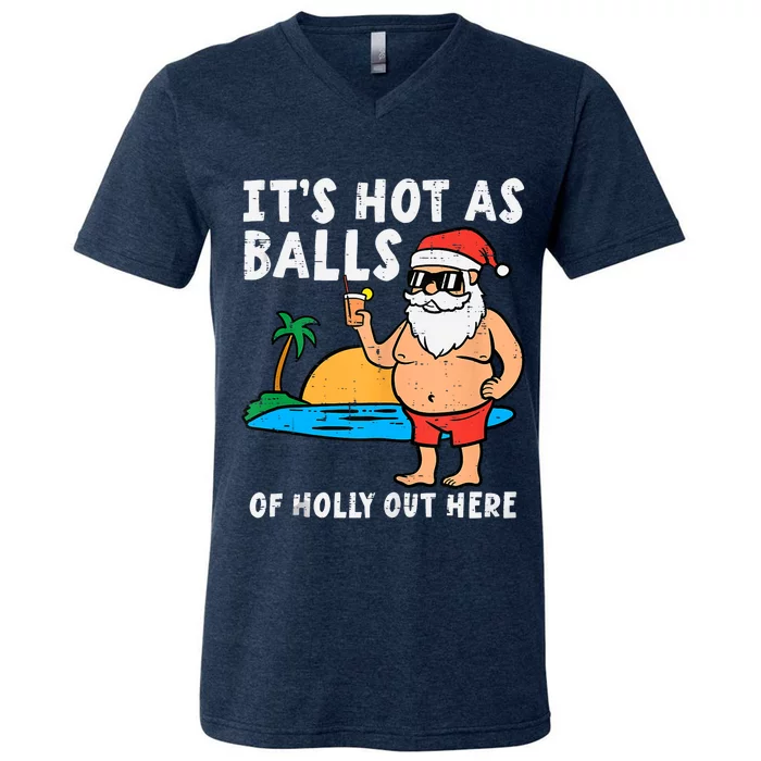 Santa Beach Hot As Balls Of Holly Funny Christmas In July V-Neck T-Shirt