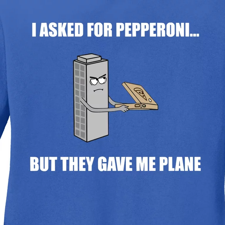 Summerhays Bros I Asked For Pepperoni But They Gave Me Plane Ladies Long Sleeve Shirt