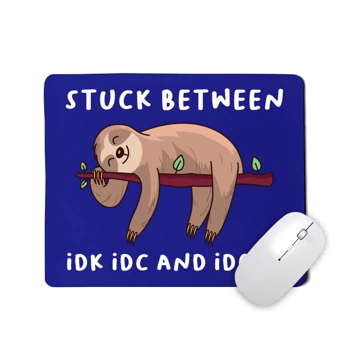 Stuck Between Idk Idc And Idgaf Sloth Lover Gift Great Gift Mousepad