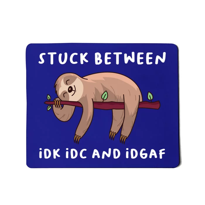 Stuck Between Idk Idc And Idgaf Sloth Lover Gift Great Gift Mousepad