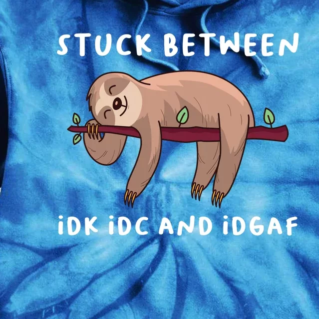 Stuck Between Idk Idc And Idgaf Sloth Lover Gift Great Gift Tie Dye Hoodie