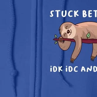 Stuck Between Idk Idc And Idgaf Sloth Lover Gift Great Gift Full Zip Hoodie