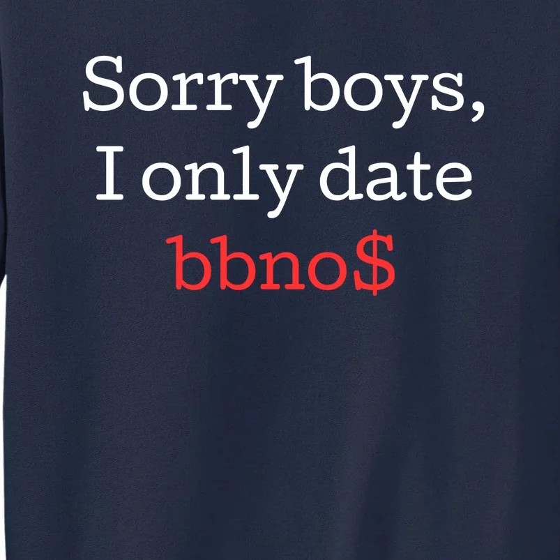 Sorry B.o.y.s I Only Date Bbno$ Tall Sweatshirt