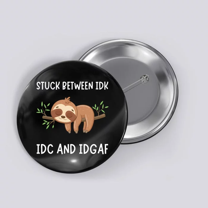 Stuck Between Idk Idc And Idgaf Sloth Lover Gift Button