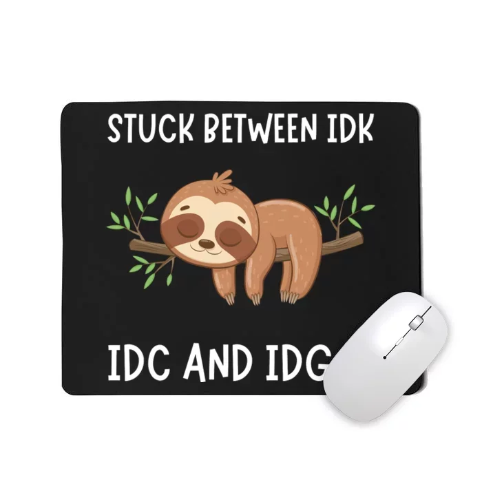 Stuck Between Idk Idc And Idgaf Sloth Lover Gift Mousepad