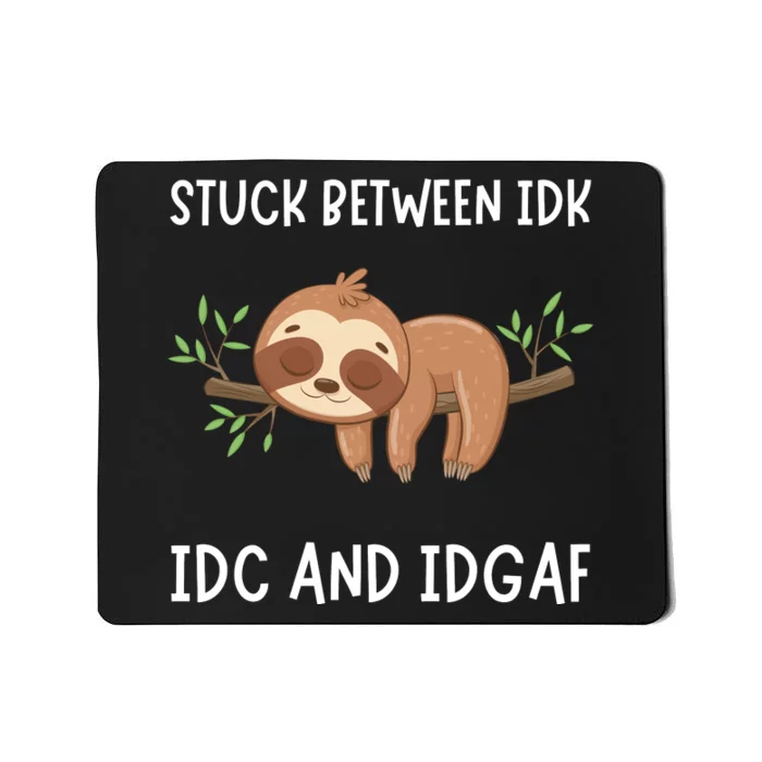 Stuck Between Idk Idc And Idgaf Sloth Lover Gift Mousepad