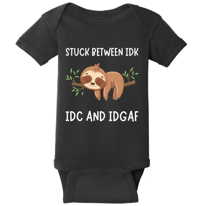 Stuck Between Idk Idc And Idgaf Sloth Lover Gift Baby Bodysuit