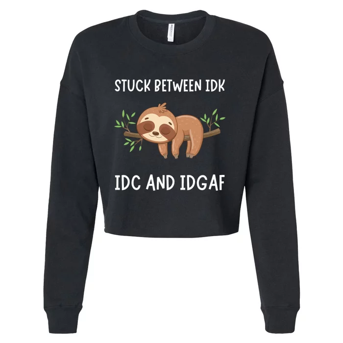 Stuck Between Idk Idc And Idgaf Sloth Lover Gift Cropped Pullover Crew