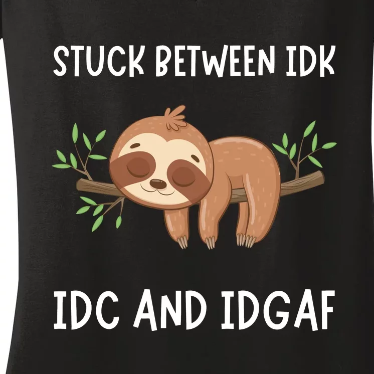 Stuck Between Idk Idc And Idgaf Sloth Lover Gift Women's V-Neck T-Shirt