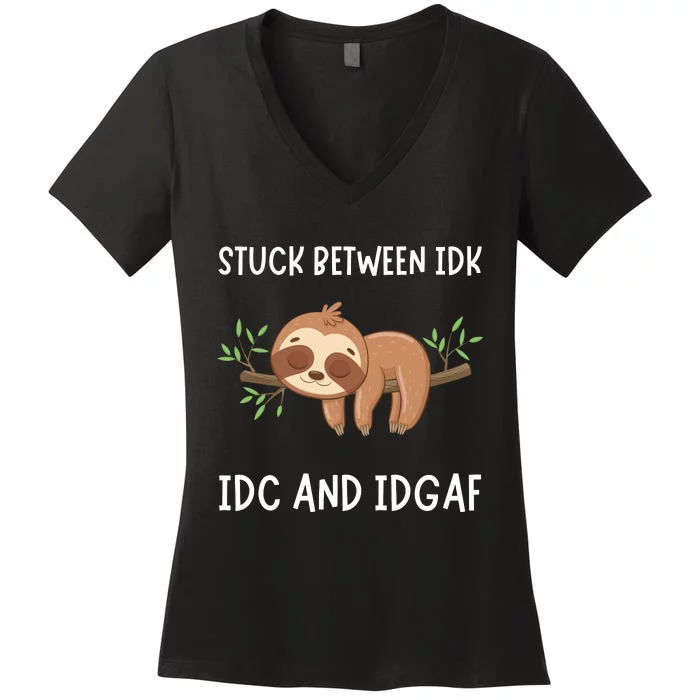 Stuck Between Idk Idc And Idgaf Sloth Lover Gift Women's V-Neck T-Shirt