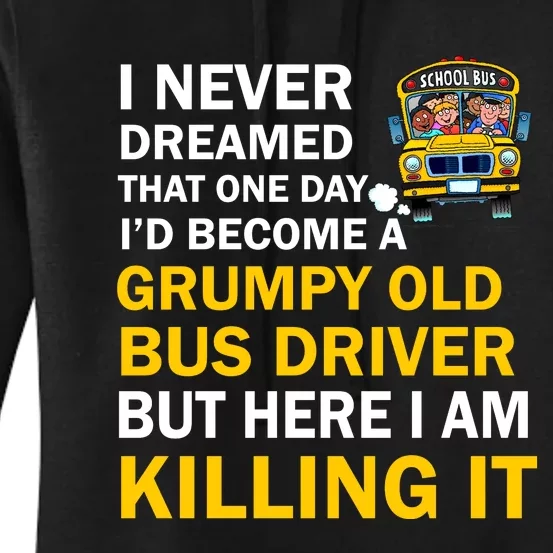 School Bus I Never Dreamed That One Day I’D Become A Grumpy Old Bus Driver But H Women's Pullover Hoodie