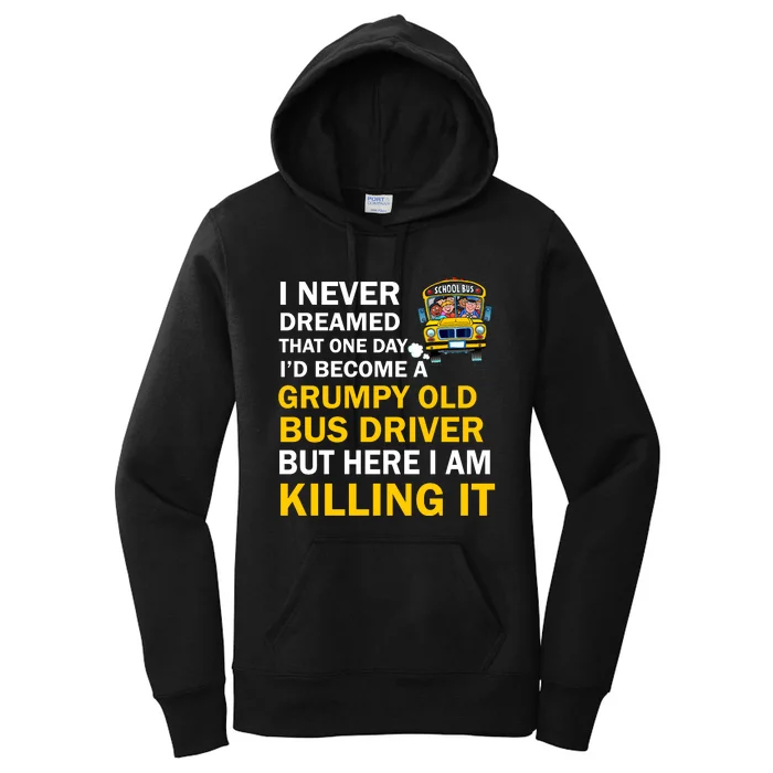 School Bus I Never Dreamed That One Day I’D Become A Grumpy Old Bus Driver But H Women's Pullover Hoodie