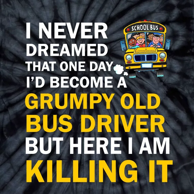 School Bus I Never Dreamed That One Day I’D Become A Grumpy Old Bus Driver But H Tie-Dye T-Shirt