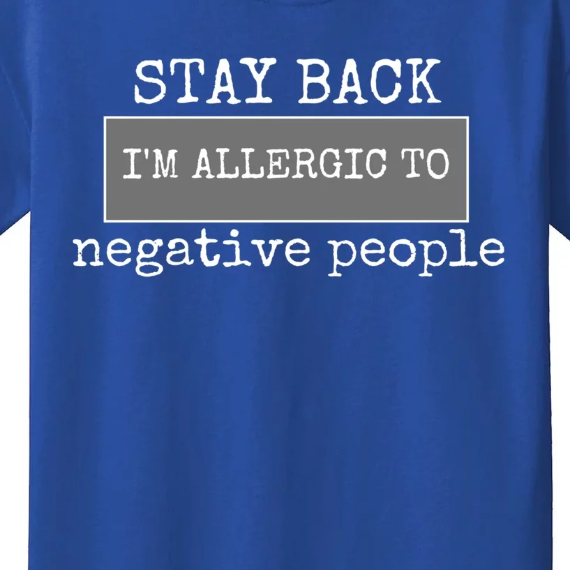 Stay Back Im Allergic To Negative People Cool Gift Kids T-Shirt