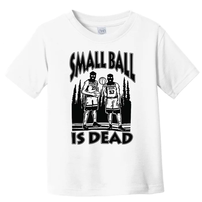 Small Ball Is Dead Toddler T-Shirt