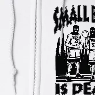 Small Ball Is Dead Full Zip Hoodie